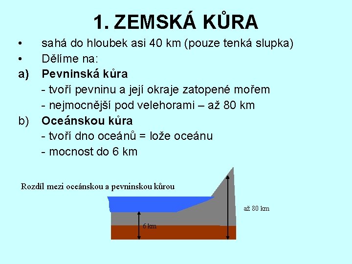 1. ZEMSKÁ KŮRA • • a) b) sahá do hloubek asi 40 km (pouze