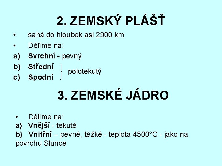 2. ZEMSKÝ PLÁŠŤ • • a) b) c) sahá do hloubek asi 2900 km