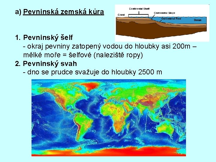 a) Pevninská zemská kůra 1. Pevninský šelf - okraj pevniny zatopený vodou do hloubky