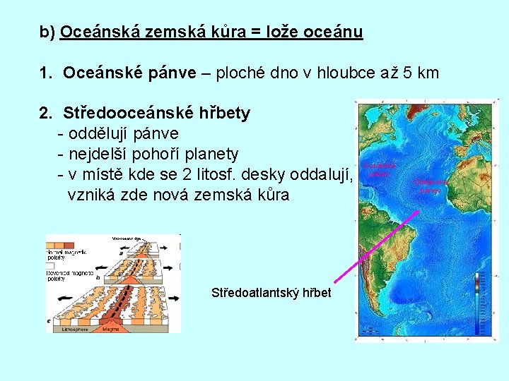 b) Oceánská zemská kůra = lože oceánu 1. Oceánské pánve – ploché dno v