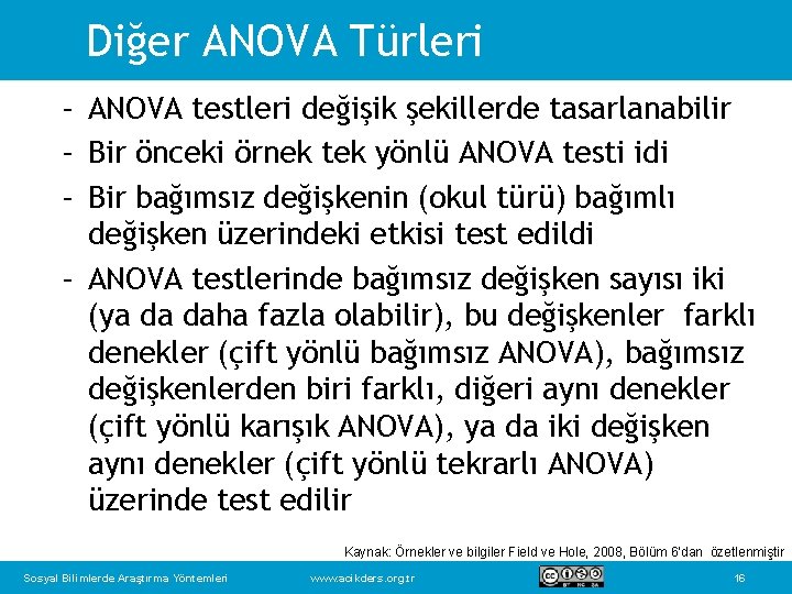 Diğer ANOVA Türleri – ANOVA testleri değişik şekillerde tasarlanabilir – Bir önceki örnek tek