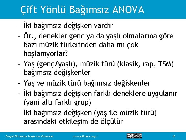 Çift Yönlü Bağımsız ANOVA – İki bağımsız değişken vardır – Ör. , denekler genç