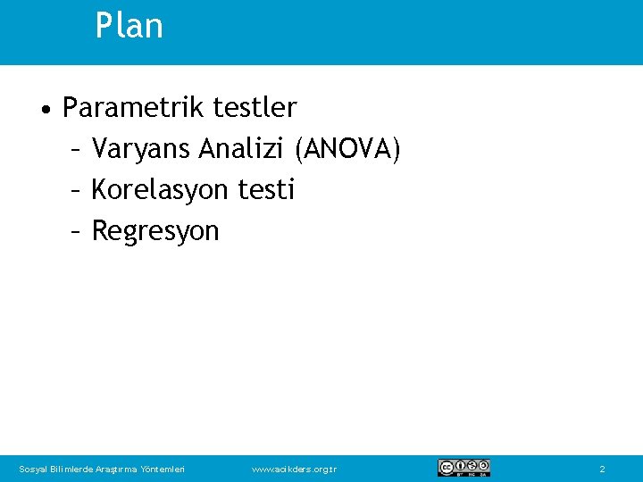 Plan • Parametrik testler – Varyans Analizi (ANOVA) – Korelasyon testi – Regresyon Sosyal