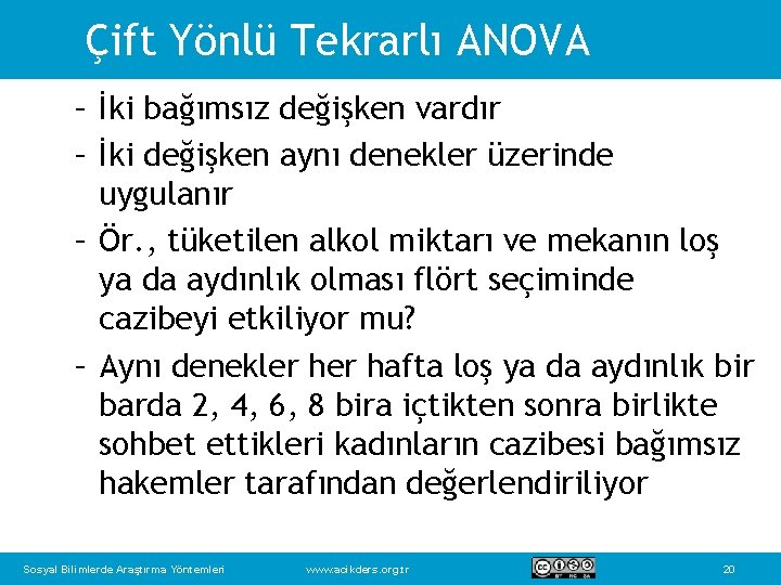 Çift Yönlü Tekrarlı ANOVA – İki bağımsız değişken vardır – İki değişken aynı denekler