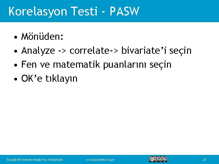 Korelasyon Testi - PASW • • Mönüden: Analyze -> correlate-> bivariate’i seçin Fen ve