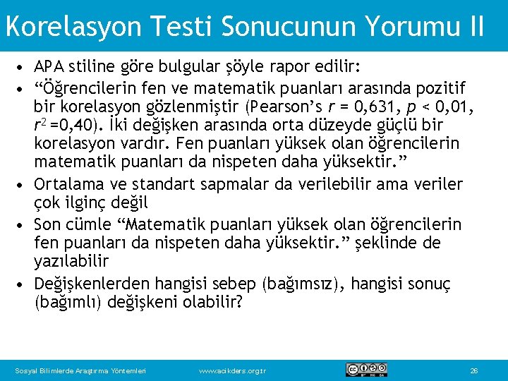 Korelasyon Testi Sonucunun Yorumu II • APA stiline göre bulgular şöyle rapor edilir: •