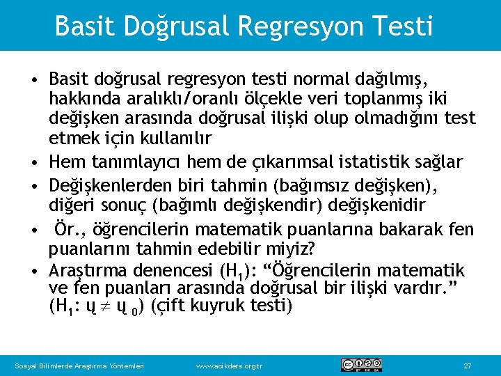Basit Doğrusal Regresyon Testi • Basit doğrusal regresyon testi normal dağılmış, hakkında aralıklı/oranlı ölçekle