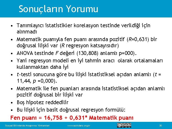 Sonuçların Yorumu • Tanımlayıcı istatistikler korelasyon testinde verildiği için alınmadı • Matematik puanıyla fen