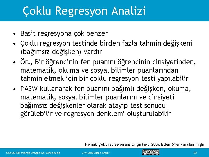 Çoklu Regresyon Analizi • Basit regresyona çok benzer • Çoklu regresyon testinde birden fazla