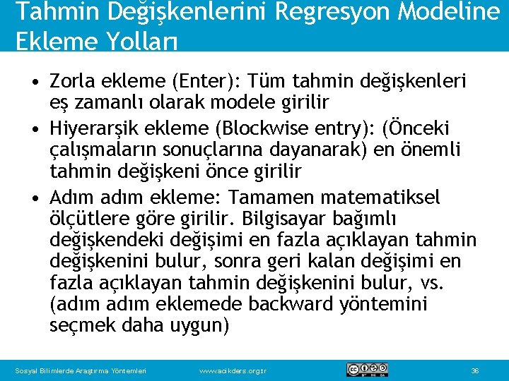 Tahmin Değişkenlerini Regresyon Modeline Ekleme Yolları • Zorla ekleme (Enter): Tüm tahmin değişkenleri eş