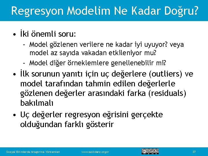 Regresyon Modelim Ne Kadar Doğru? • İki önemli soru: – Model gözlenen verilere ne