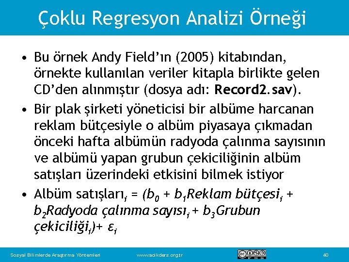 Çoklu Regresyon Analizi Örneği • Bu örnek Andy Field’ın (2005) kitabından, örnekte kullanılan veriler