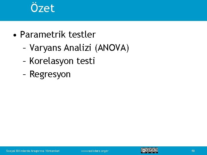 Özet • Parametrik testler – Varyans Analizi (ANOVA) – Korelasyon testi – Regresyon Sosyal