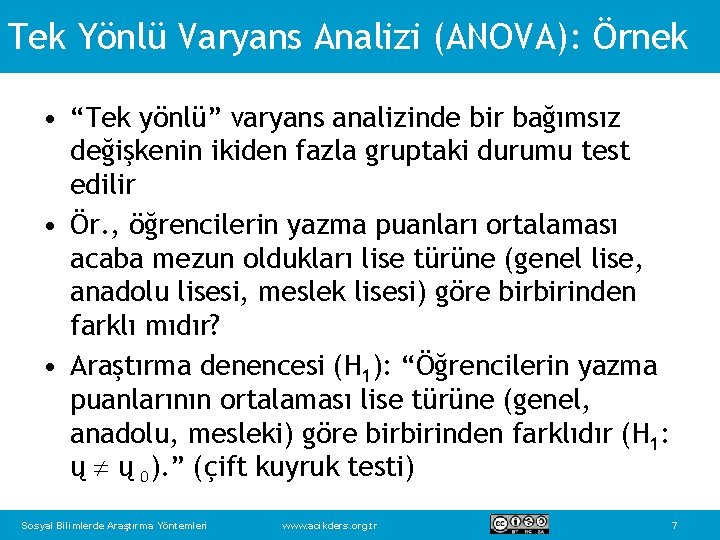 Tek Yönlü Varyans Analizi (ANOVA): Örnek • “Tek yönlü” varyans analizinde bir bağımsız değişkenin