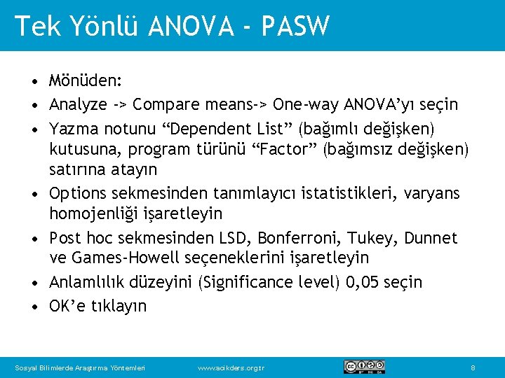 Tek Yönlü ANOVA - PASW • Mönüden: • Analyze -> Compare means-> One-way ANOVA’yı