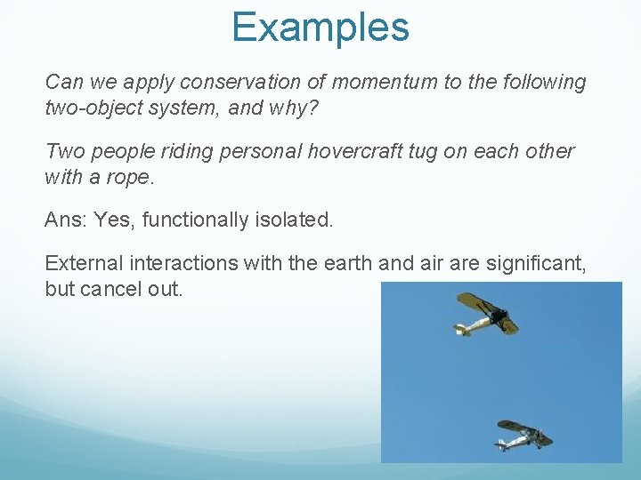 Examples Can we apply conservation of momentum to the following two-object system, and why?