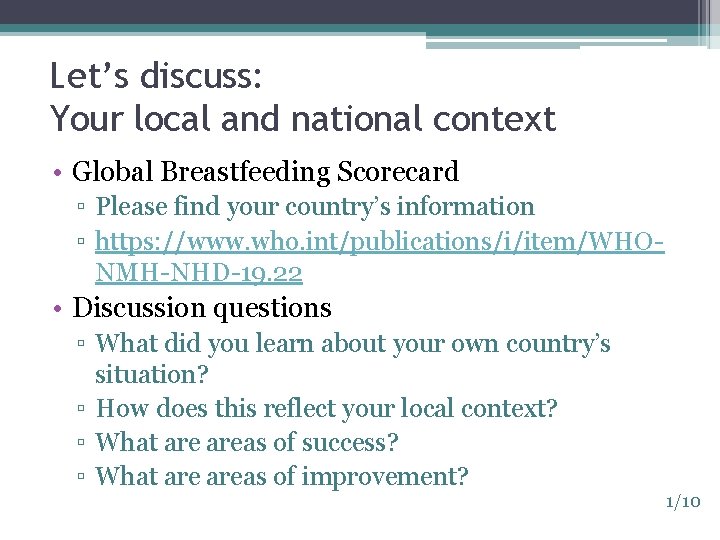 Let’s discuss: Your local and national context • Global Breastfeeding Scorecard ▫ Please find