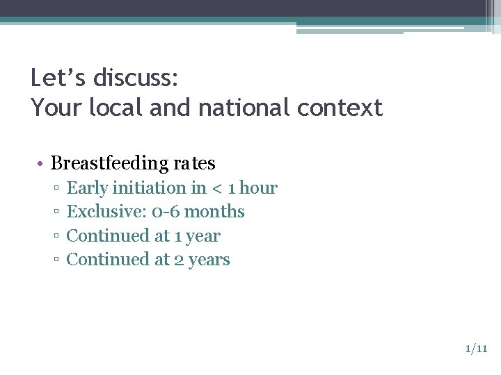 Let’s discuss: Your local and national context • Breastfeeding rates ▫ ▫ Early initiation