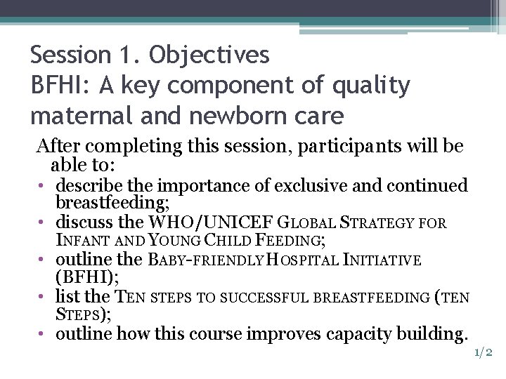 Session 1. Objectives BFHI: A key component of quality maternal and newborn care After