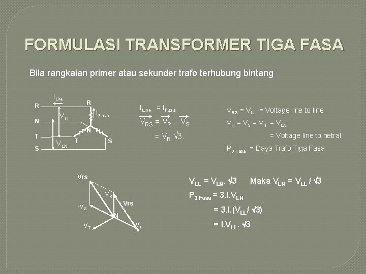 FORMULASI TRANSFORMER TIGA FASA Bila rangkaian primer atau sekunder trafo terhubung bintang ILine R