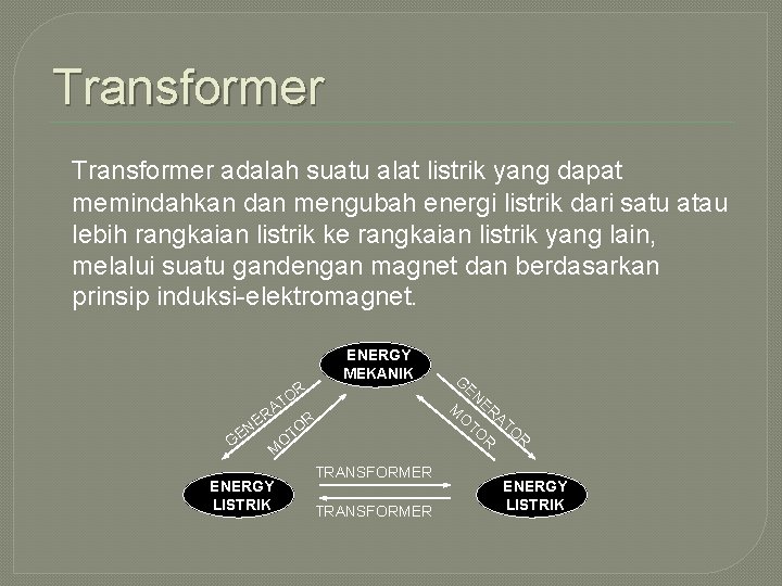 Transformer adalah suatu alat listrik yang dapat memindahkan dan mengubah energi listrik dari satu