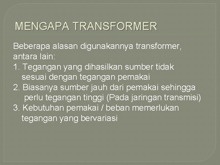 MENGAPA TRANSFORMER Beberapa alasan digunakannya transformer, antara lain: 1. Tegangan yang dihasilkan sumber tidak