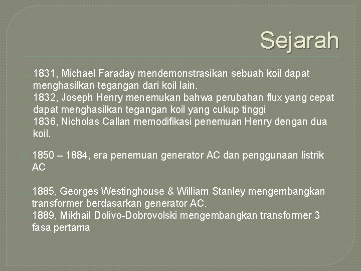 Sejarah � � � 1831, Michael Faraday mendemonstrasikan sebuah koil dapat menghasilkan tegangan dari