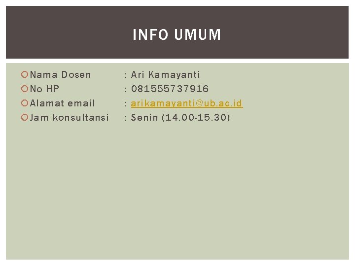 INFO UMUM Nama Dosen No HP Alamat email Jam konsultansi : : Ari Kamayanti