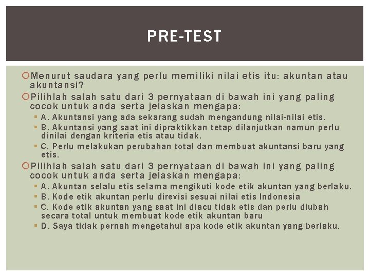 PRE-TEST Menurut saudara yang perlu memiliki nilai etis itu: akuntan atau akuntansi? Pilihlah satu