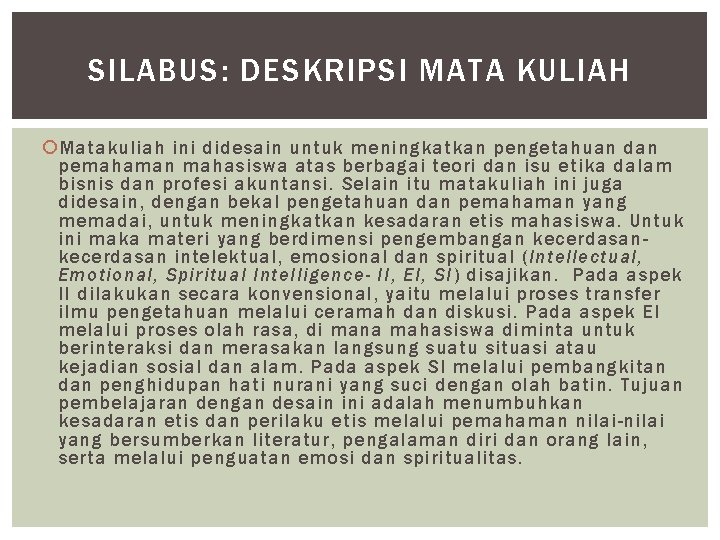 SILABUS: DESKRIPSI MATA KULIAH Matakuliah ini didesain untuk meningkatkan pengetahuan dan pemahaman mahasiswa atas