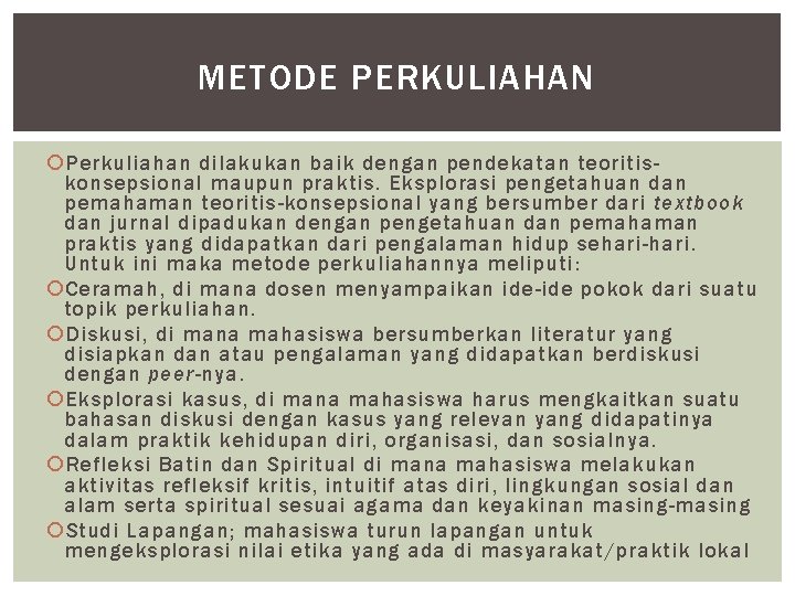 METODE PERKULIAHAN Perkuliahan dilakukan baik dengan pendekatan teoritiskonsepsional maupun praktis. Eksplorasi pengetahuan dan pemahaman