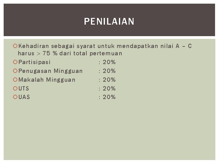 PENILAIAN Kehadiran sebagai syarat untuk mendapatkan nilai A – C harus 75 % dari