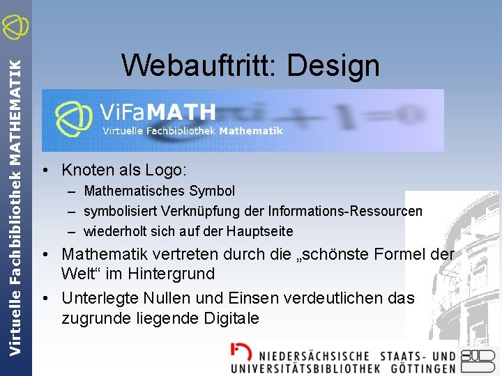 Virtuelle Fachbibliothek MATHEMATIK Webauftritt: Design • Knoten als Logo: – Mathematisches Symbol – symbolisiert