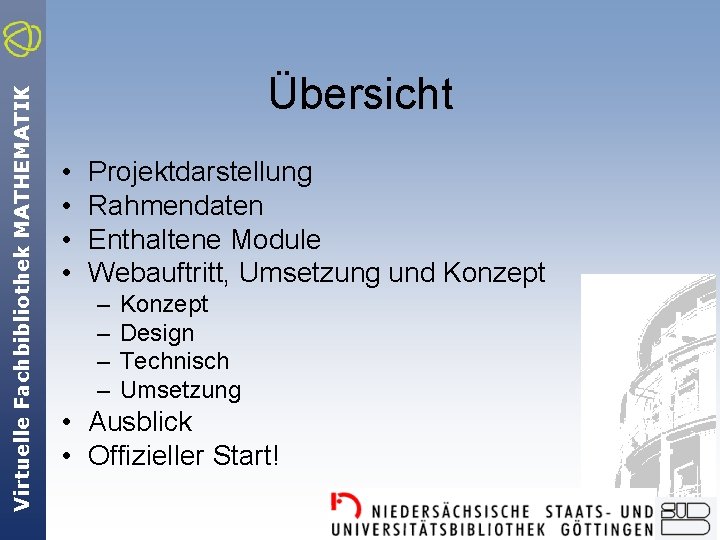 Virtuelle Fachbibliothek MATHEMATIK Übersicht • • Projektdarstellung Rahmendaten Enthaltene Module Webauftritt, Umsetzung und Konzept