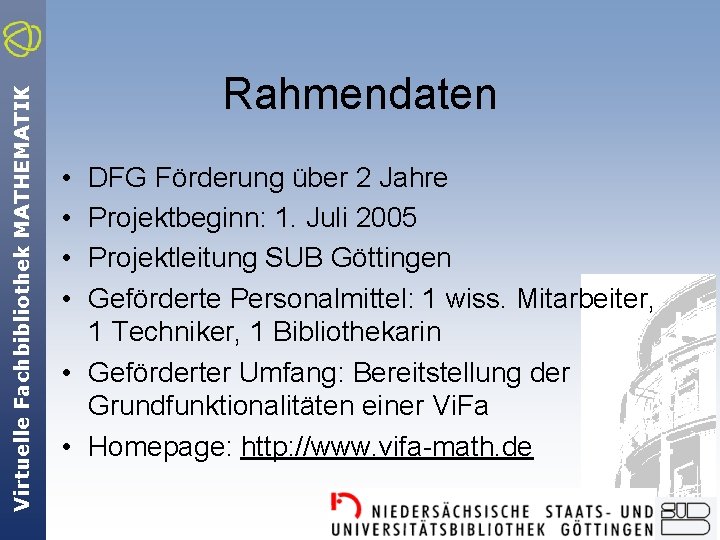 Virtuelle Fachbibliothek MATHEMATIK Rahmendaten • • DFG Förderung über 2 Jahre Projektbeginn: 1. Juli