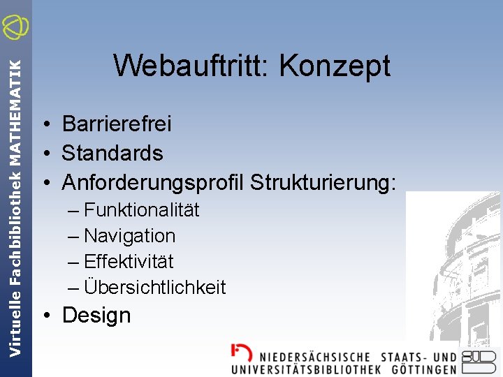 Virtuelle Fachbibliothek MATHEMATIK Webauftritt: Konzept • Barrierefrei • Standards • Anforderungsprofil Strukturierung: – Funktionalität