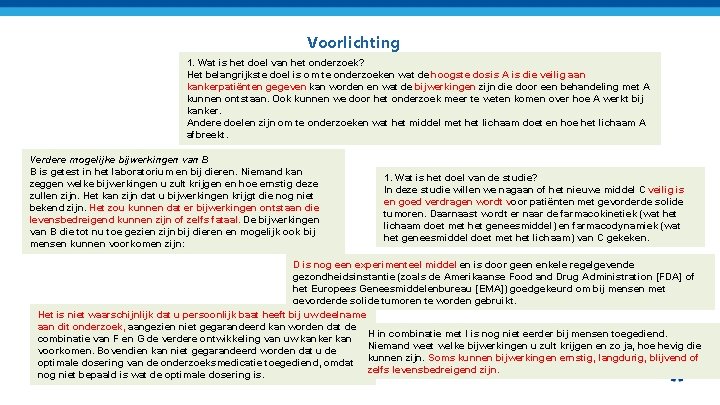 Voorlichting 1. Wat is het doel van het onderzoek? Het belangrijkste doel is om