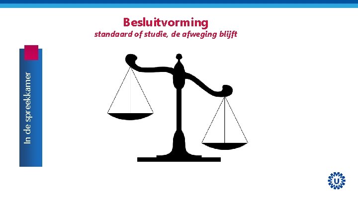 Besluitvorming In de spreekkamer standaard of studie, de afweging blijft 