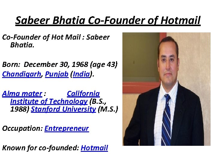 Sabeer Bhatia Co-Founder of Hotmail Co-Founder of Hot Mail : Sabeer Bhatia. Born: December