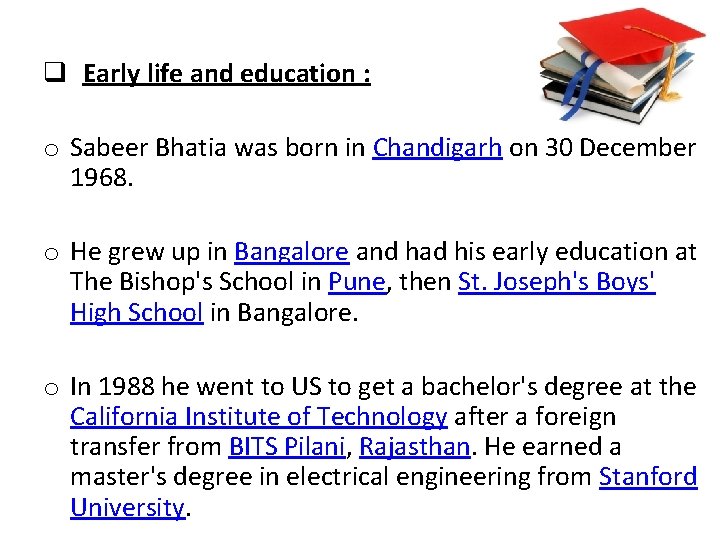 q Early life and education : o Sabeer Bhatia was born in Chandigarh on