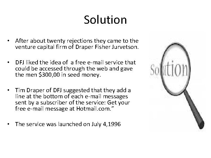 Solution • After about twenty rejections they came to the venture capital firm of