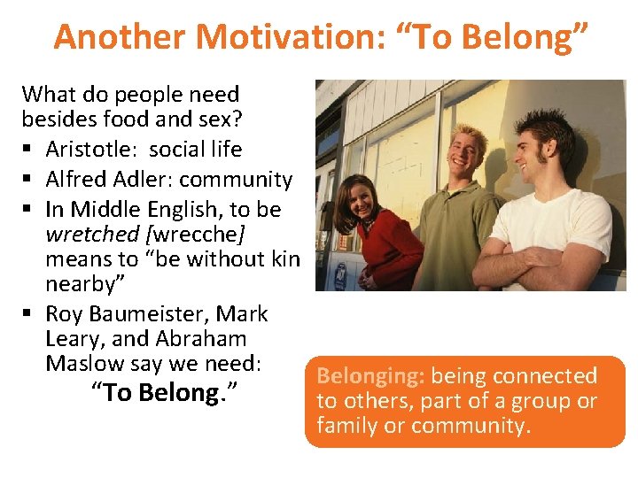 Another Motivation: “To Belong” What do people need besides food and sex? § Aristotle: