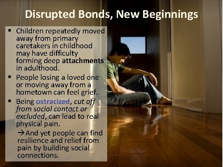 Disrupted Bonds, New Beginnings § Children repeatedly moved away from primary caretakers in childhood
