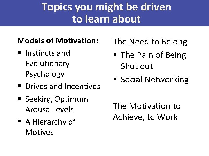 Topics you might be driven to learn about Models of Motivation: § Instincts and