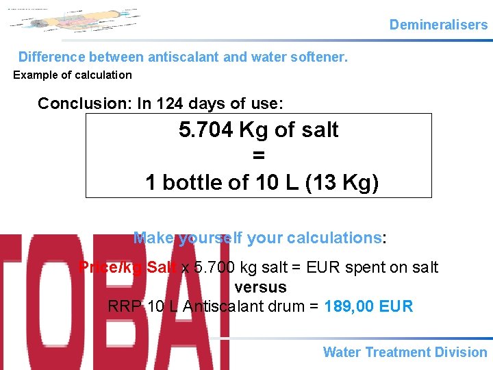 Demineralisers Difference between antiscalant and water softener. Example of calculation Conclusion: In 124 days