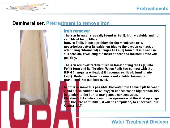 Pretreatments Demineraliser. Pretreatment to remove Iron remover The iron in water is usually found