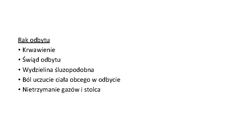 Rak odbytu • Krwawienie • Świąd odbytu • Wydzielina śluzopodobna • Ból uczucie ciała