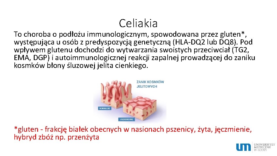 Celiakia To choroba o podłożu immunologicznym, spowodowana przez gluten*, występująca u osób z predyspozycją