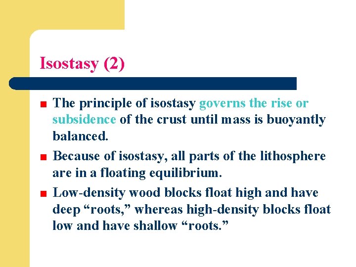Isostasy (2) The principle of isostasy governs the rise or subsidence of the crust