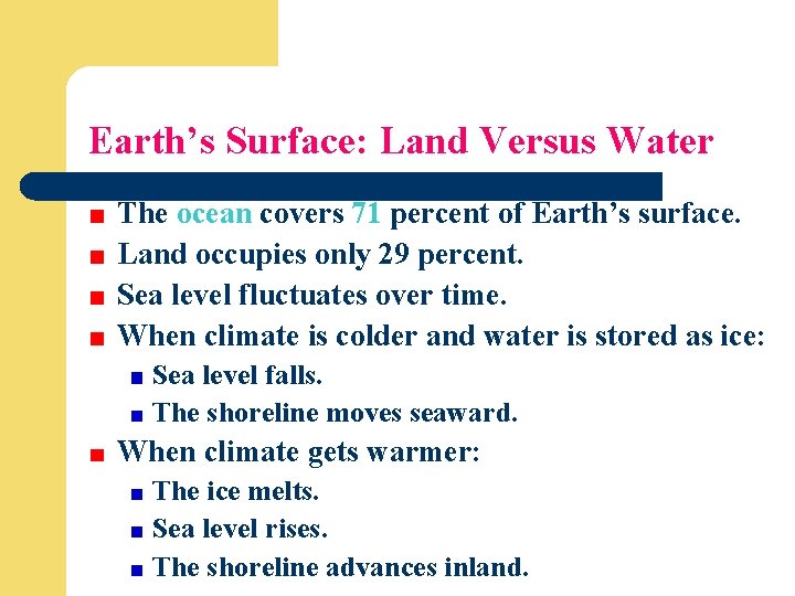 Earth’s Surface: Land Versus Water The ocean covers 71 percent of Earth’s surface. Land